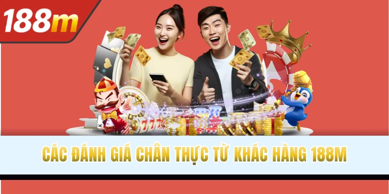 Các đánh giá chân thực từ khác hàng 188M