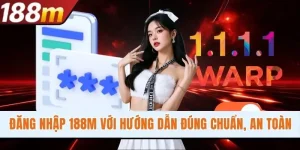 Đăng Nhập 188M Với Hướng Dẫn Đúng Chuẩn, Cam Kết An Toàn