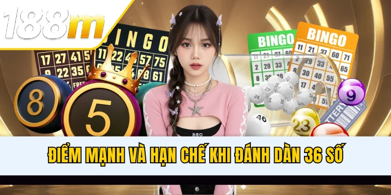 Điểm mạnh và hạn chế khi đánh dàn 36 số