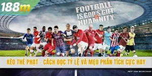 Kèo Thẻ Phạt - Cách Đọc Tỷ Lệ Và Mẹo Phân Tích Cực Hay
