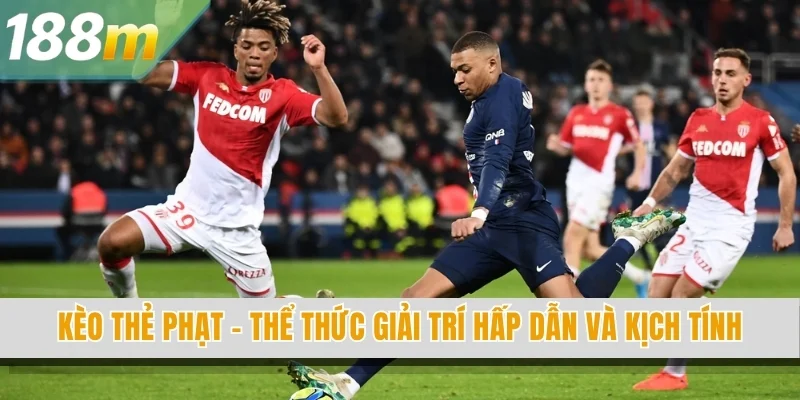 Kèo thẻ phạt - Thể thức giải trí hấp dẫn và kịch tính