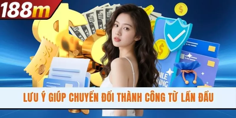 Lưu ý giúp chuyển đổi thành công từ lần đầu