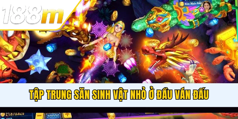 Tập trung săn sinh vật nhỏ ở đầu ván đấu