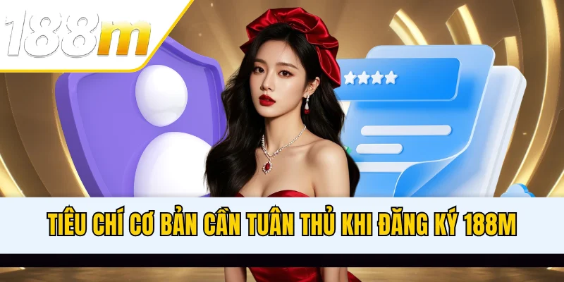 Tiêu chí cơ bản cần tuân thủ khi đăng ký 188M