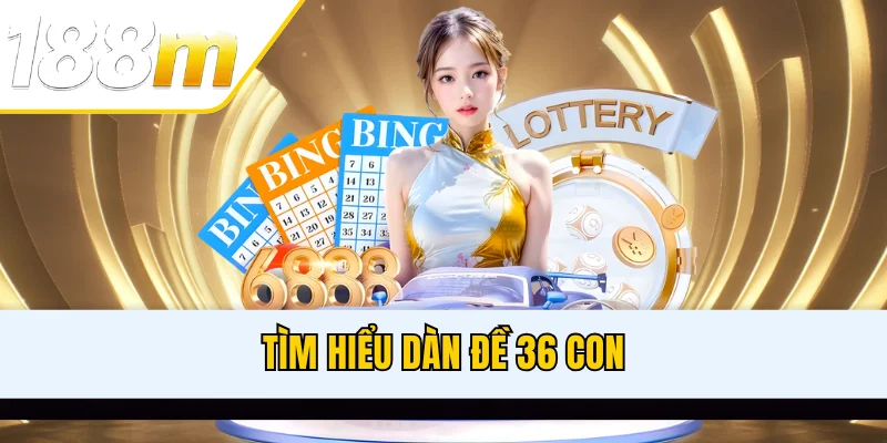 Tìm hiểu dàn đề 36 con