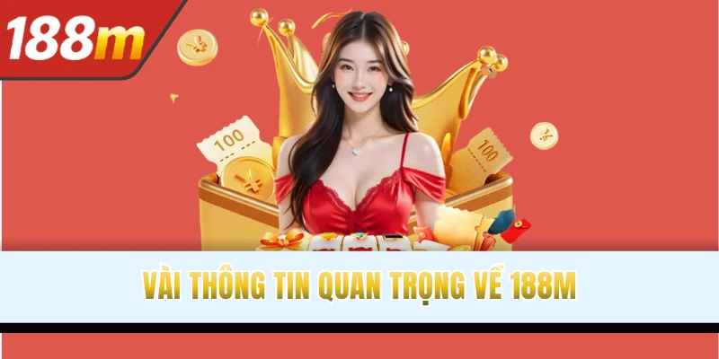 Vài thông tin quan trọng về 188M